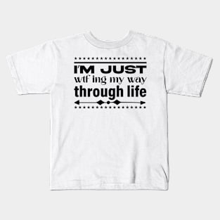 I’m just wtfing my way through life Kids T-Shirt